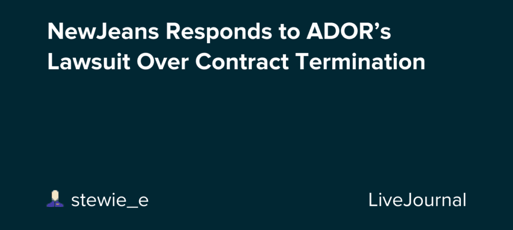 Newjeans Responds To Ador’s Lawsuit Over Contract Termination: Ohnotheydidnt —