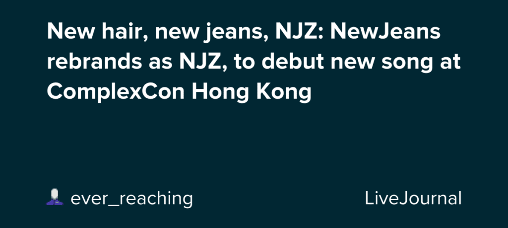 New Hair, New Jeans, Njz: Newjeans Rebrands As Njz, To